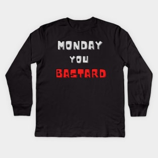 Monday you bastard Kids Long Sleeve T-Shirt